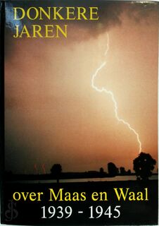 Donkere jaren over Maas en Waal 1939-1945 - Roel van de Pol, Antoon Sengers (ISBN 9789090075594)