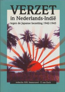 Verzet in Nederlands-Indië tegen de Japanse bezetting 1942-1945 - [Red.] B.R. Immerzeel, [Red.] F. van Esch (ISBN 9789012068475)