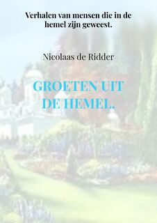 Groeten uit de hemel. - Nicolaas de Ridder (ISBN 9789402105018)