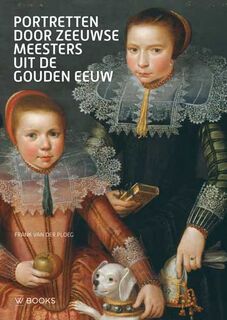 Portretten door Zeeuwse meesters uit de Gouden Eeuw - Frank van der Ploeg (ISBN 9789462584105)