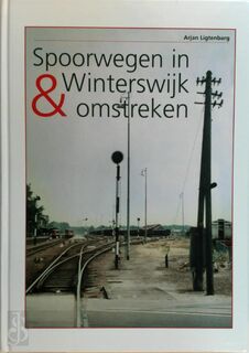 Spoorwegen in Winterswijk & omstreken - Arjan Ligtenbarg (ISBN 9789070560348)