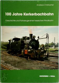 100 Jahre Kerkerbachbahn - Andreas Christopher (ISBN 3921679508)