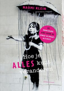 Hoe je alles kunt veranderen: de onmisbare gids voor de jonge klimaatactivist - Naomi Klein, Rebecca Stefoff (ISBN 9789047713388)