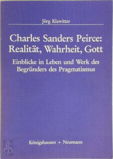 Charles Sanders Peirce: Realität, Wahrheit, Gott - Jörg Klawitter (ISBN 388479194x)