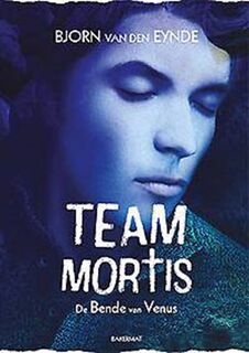 Team Mortis - De Bende van Venus Paperback - Bjorn Van Den Eynde (ISBN 9789059243088)