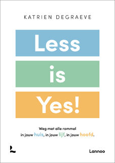 Less is yes! - Katrien Degraeve (ISBN 9789401477468)