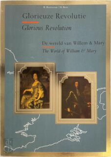Glorieuze revolutie - De wereld van Willem & Mary - R. Bastiaanse, H. Bots (ISBN 9789012058100)