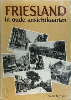 Friesland in oude ansichtkaarten - Pieter Terpstra (ISBN 9789063680053)