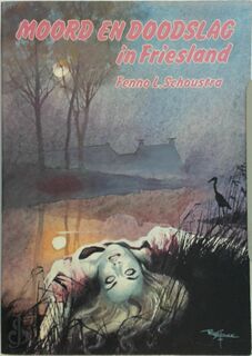 Moord en doodslag in Friesland - Fenno L. Schoustra (ISBN 9789033013003)
