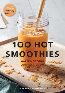 100 hot smoothies. Warm & gezond voor elk moment van de dag - Maartje van Druyten (ISBN 9789079383931)