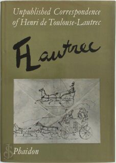 Unpublished Correspondence of Henri de Toulouse-Lautrec - Henri de Toulouse-Lautrec, Jean Adhémar (ISBN 9780714813899)