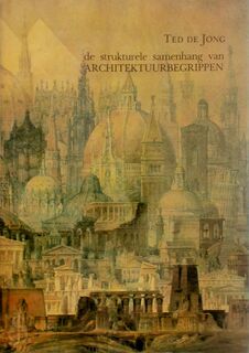 De strukturele samenhang van architektuurbegrippen - Ted de Jong (ISBN 9789062753000)