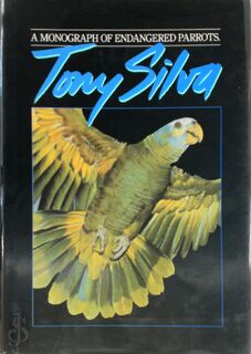 A Monograph of Endangered Parrots - Tony Silva (ISBN 9780969264040)