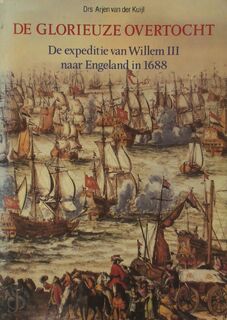 De glorieuze overtocht - De expeditie van Willem III naar Engeland in 1688 - Arjen van Der Kuijl (ISBN 9789067071871)