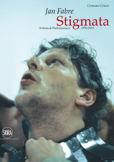 Jan fabre : stigmata. actions & performances 1976-2013 (ISBN 9788857221243)
