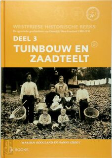 Westfriese historische reeks deel 3 - Tuinbouw en zaadteelt - Martien Hoogland, Nanne Groot (ISBN 9789040078354)