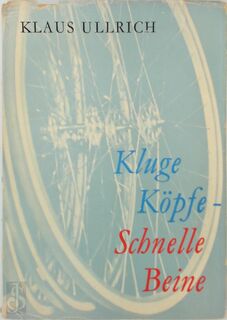 Kluge Köpfe - Schnelle Beine - Klaus Ullrich