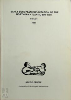 Early European Exploitation of the Northern Atlantic 800-1700 - A.G.F. van (ed.) Holk, H.K. (ed.) S'Jacob, A.A.H.J. (ed.) Temmingh