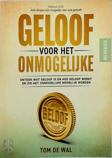 Geloof voor het onmogelijke (werkboek) - Tom de Wal (ISBN 9789083231501)
