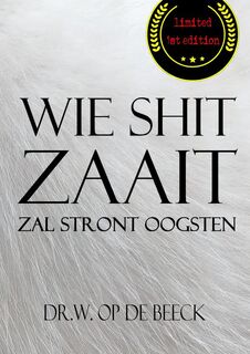wie shit zaait, zal stront oogsten - Dr.W. Op de Beeck (ISBN 9789463429429)