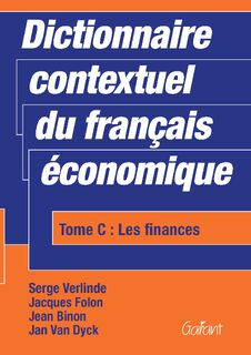 Dictionnaire contextuel du français économique. Tome C: Les finances - Serge Verlinde, Jacques Folon, Jean Binon, Jan Van Dyck (ISBN 9789044114621)