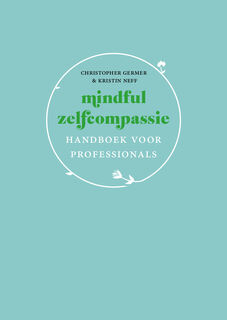 Mindful zelfcompassie: handboek voor professionals - Christopher Germer, Kristin Neff (ISBN 9789057125225)