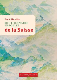 Dictionnaire insolite de la Suisse - Guy Chevalley (ISBN 9782846301787)