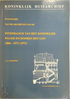 Inventarius van de archieven van de Intendance van het Koninklijk Paleis en Domein Het Loo - L.J.A. Pennings (ISBN 9789080212442)