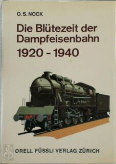 Die Blütezeit der Dampfeisenbahn, 1920-1940 - Oswald Stevens Nock (ISBN 9783280000816)