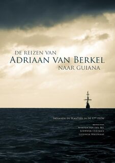 De reizen van Adriaan van Berkel naar Guiana - Martijn van den Bel, Lodewijk Hulsman, Lodewijk Wagenaar (ISBN 9789088902697)