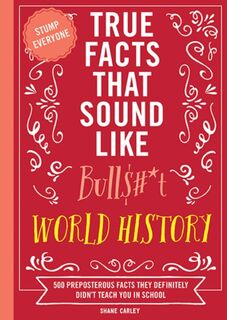 True Facts That Sound Like Bull$#*t: World History - Shane Carley (ISBN 9781400340873)