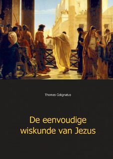 De eenvoudige wiskunde van Jezus - Thomas Colignatus (ISBN 9789461933775)