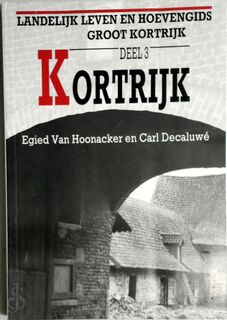 Landelijk leven en hoevengids Groot-Kortrijk - Egied Van Hoonacker, Carl Decaluwé (ISBN 9020916246)
