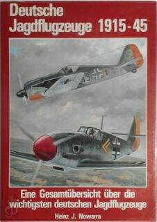 Deutsche Jagdflugzeuge 1915-1945 - Heinz J. Nowarra (ISBN 9783790902471)