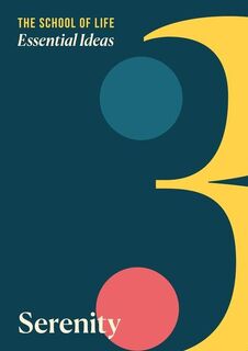 Essential Ideas 3: Serenity - The School of Life Press (ISBN 9781916753266)