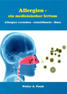 Allergien - ein medizinischer Irrtum - Walter A. Posch (ISBN 9783895751691)