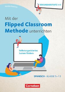 Mit der Flipped Classroom-Methode unterrichten - Selbstorganisiertes Lernen fördern - Spanisch - Klasse 5-13 - Mareike Gloeckner (ISBN 9783589168255)