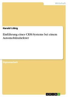 Einfuhrung Eines Crm-Systems Bei Einem Automobilzulieferer - Harald Lobig (ISBN 9783640376452)