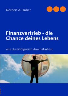 Finanzvertrieb - die Chance deines Lebens - Norbert A Huber (ISBN 9783842353466)