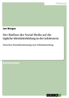Der Einfluss der Social Media auf die tägliche Identitätsbildung in der Adoleszenz - Jan Borges (ISBN 9783668954267)