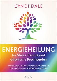 Energieheilung für Stress, Trauma und chronische Beschwerden - Cyndi Dale (ISBN 9783778783054)