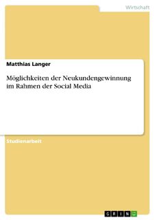 Moeglichkeiten der Neukundengewinnung im Rahmen der Social Media - Matthias Langer (ISBN 9783656365242)