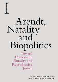 Arendt, Natality and Biopolitics - Rosalyn (Professor Emeritus of Philosophy Diprose, Ewa Plonowska (Julian Park Professor of Comparative Literature Ziarek (ISBN 9781474444347)