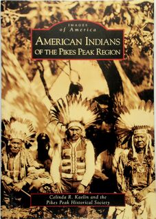 American Indians of the Pikes Peak Region - Celinda R. Kaelin, Pikes Peak Historical Society (ISBN 9780738548470)