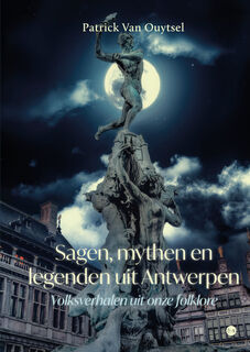 Sagen, mythen en legenden uit Antwerpen - Patrick Van Ouytsel (ISBN 9789465283005)