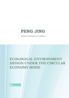 Ecological Environment Design Under the Circular Economy Mode - Jing Peng (ISBN 9781950797400)