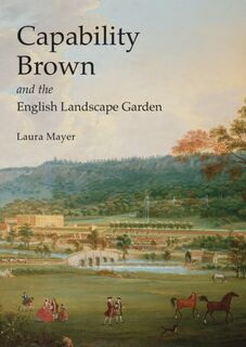 Capability Brown and the English Landscape Garden - Laura Mayer (ISBN 9780747810490)