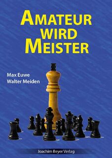 Amateur wird Meister - Max Euwe, Walter Meiden (ISBN 9783959201759)