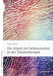 Die Arbeit mit Selbstanteilen in der Traumatherapie - Janina Fisher (ISBN 9783749506231)