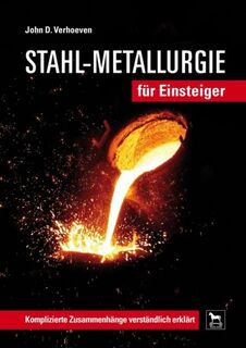 Stahl-Metallurgie für Einsteiger - John D. Verhoeven (ISBN 9783938711507)